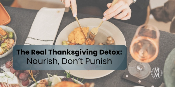 The Real Thanksgiving Detox – mindful eating, gut health, and gratitude after the holiday feast