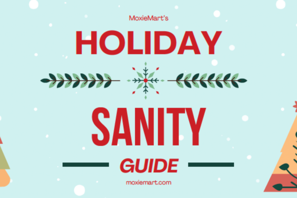 MoxieMart's Holiday Sanity Guide