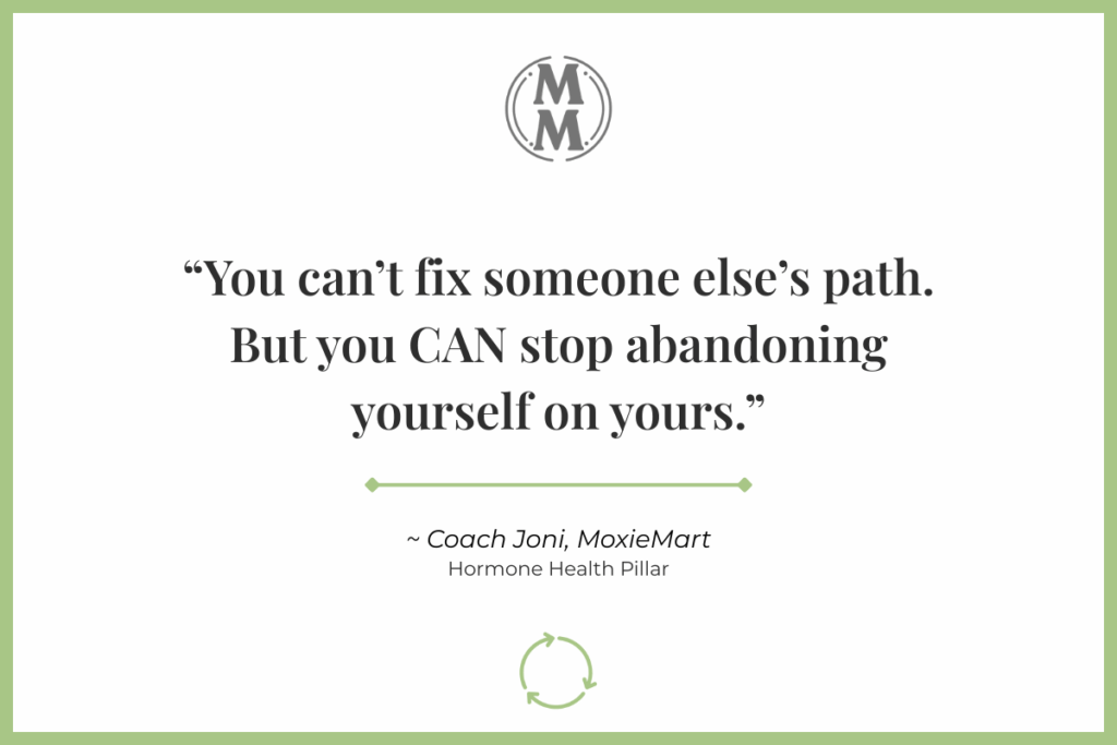 MoxieMart quote: "You can't fix someone else's path. But you can stop abandoning yourself or yours.