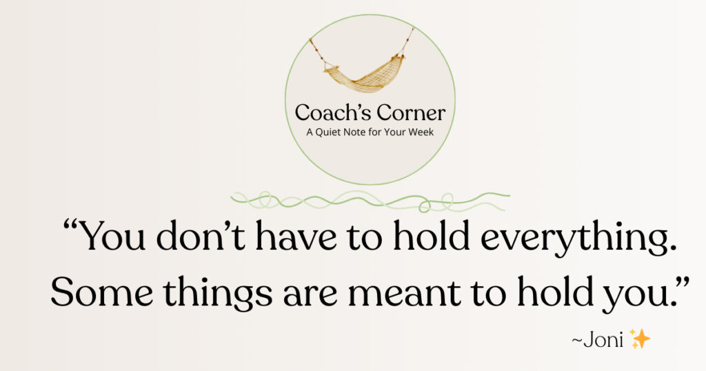 “You don’t have to hold everything. Some things are meant to hold you.”